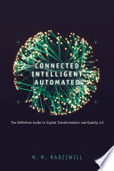 Connected, intelligent, automated : the definitive guide to digital transformation and quality 4.0 /