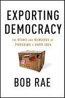 Exporting democracy : the risks and rewards of pursuing a good idea /