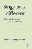 Singular and different : business in China past, present, and future /