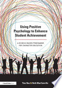 Using positive psychology to enhance student achievement : achievement using the hidden power of character /