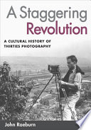 A staggering revolution : a cultural history of thirties photography /
