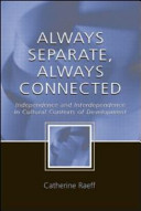 Always separate, always connected : independence and interdependence in cultural contexts of development /