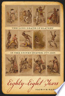 Eighty-eight years : the long death of slavery in the United States, 1777-1865 /