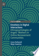 Emotions in Digital Interactions : Ethnopsychologies of Angels' Mothers in Online Bereavement Communities /