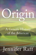 Origin : a genetic history of the Americas /