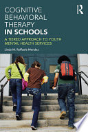 Cognitive behavioral therapy in schools : a tiered approach to youth mental health services /
