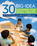 30 big-idea lessons for small groups : the teaching framework for any text and every reader /