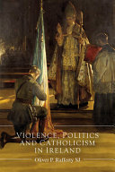 Violence, politics and Catholicism in Ireland /