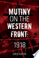 Mutiny on the western front : 1918 /