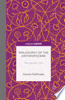 Philosophy of the Anthropocene : the human turn /