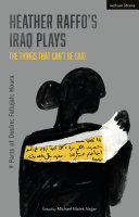 Heather Raffo's Iraq plays : the things that can't be said : 9 Parts of desire ; Fallujah ; Noura /