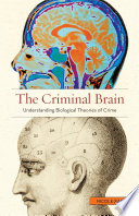 The criminal brain : understanding biological theories of crime /