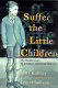 Suffer the little children : the inside story of Ireland's industrial schools /