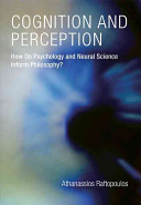 Cognition and perception : how do psychology and neural science inform philosophy? /