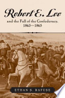 Robert E. Lee and the fall of the Confederacy, 1863-1865 /