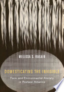 Domesticating the invisible : form and environmental anxiety in postwar America /