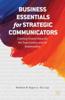 Business essentials for strategic communicators : creating shared value for the organization and its stakeholders /