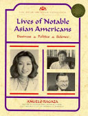 Lives of notable Asian Americans : business, politics, science /