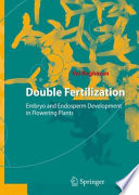 Double fertilization : embryo and endosperm development in flowering plants /