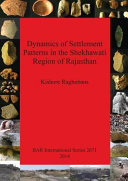 Dynamics of settlement patterns in the Shekhawati region of Rajasthan : prehistoric to early historic periods with special reference to ancient mining and metal processing activities /