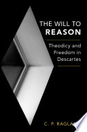 The will to reason : theodicy and freedom in Descartes /