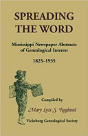Spreading the word : Mississippi newspaper abstracts of genealogical interest, 1825-1935 /