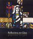 Reflections on glass : 20th century stained glass in American art and architecture : the Gallery at the American Bible Society, December 13, 2002--March 15, 2003 /