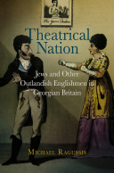 Theatrical nation : Jews and other outlandish Englishmen in Georgian Britain /