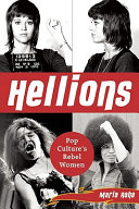 Hellions : pop culture's women rebels /