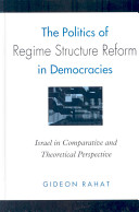 The politics of regime structure reform in democracies : Israel in comparative and theoretical perspective /