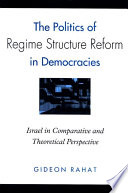 The politics of regime structure reform in democracies : Israel in comparative and theoretical perspective /