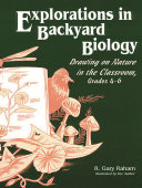 Explorations in backyard biology : drawing on nature in the classroom, grades 4-6 /