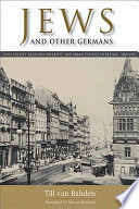 Jews and other Germans : civil society, religious diversity, and urban politics in Breslau, 1860-1925 /