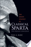 The grand strategy of classical Sparta : the Persian challenge /