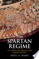 The Spartan regime : its character, origins, and grand strategy /