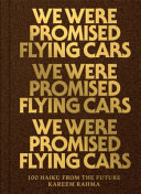 We were promised flying cars : 100 haiku from the future /
