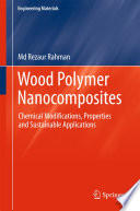 Wood polymer nanocomposites : chemical modifications, properties and sustainable applications /