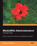 MediaWiki administrators' tutorial guide : install, manage, and customize your MediaWiki installation /