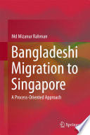 Bangladeshi migration to Singapore : a process-oriented approach /