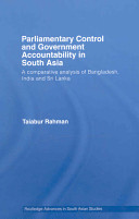 Parliamentary control and government accountability in South Asia : a comparative analysis of Bangladesh, India and Sri Lanka /