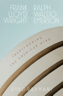 Frank Lloyd Wright & Ralph Waldo Emerson : transforming the American mind /