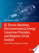DC Electric Machines, Electromechanical Energy Conversion Principles, and Magnetic Circuit Analysis  : Practice Problems, Methods, and Solutions /