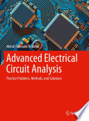 Advanced Electrical Circuit Analysis : Practice Problems, Methods, and Solutions /