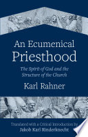 An Ecumenical Priesthood : The Spirit of God and the Structure of the Church /