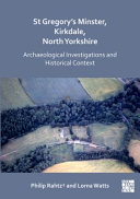 St Gregory's Minster, Kirkdale, North Yorkshire : archaeological investigations and historical context /