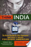 Think India : the rise of the world's next superpower and what it means for every American /