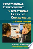 Professional development in relational learning communities : teachers in connection /