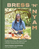 Bress 'n' nyam : Gullah Geechee recipes from a sixth-generation farmer /