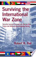 Surviving the international war zone : security lessons learned and stories from police and military peacekeeping forces /