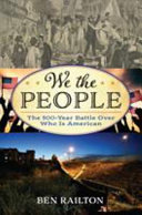 We the people : the 500-year battle over who is American /